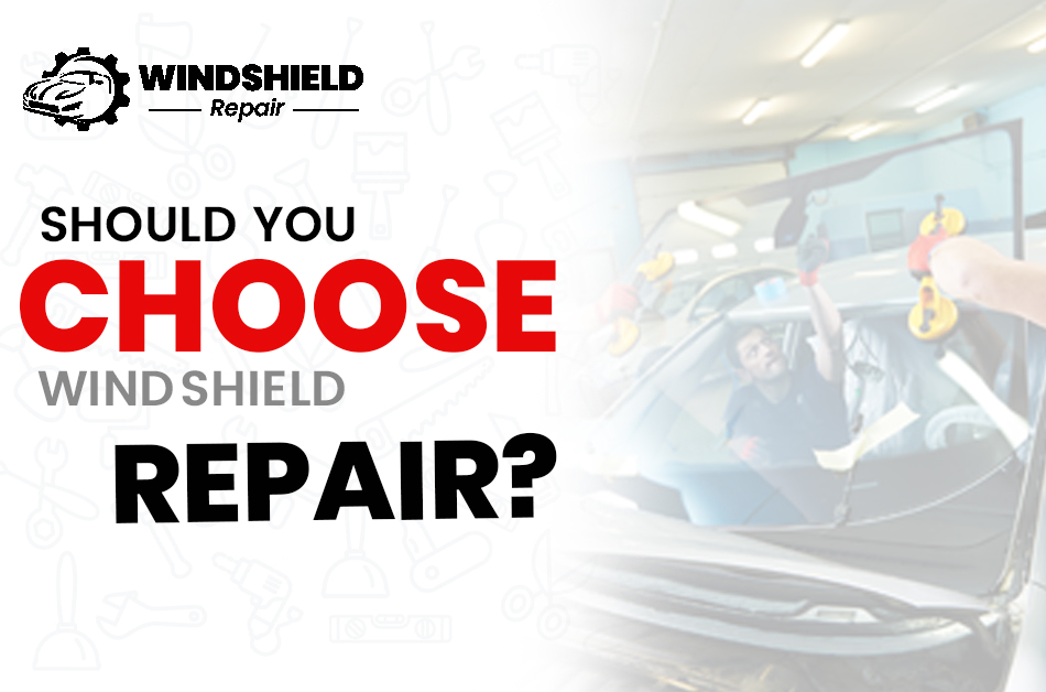 Should You Choose Windshield Repair?